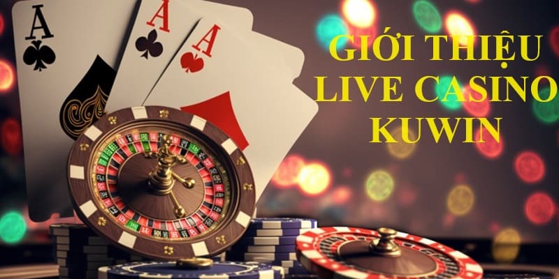 Giới thiệu sảnh live casino Kuwin - Sân chơi hot 2024