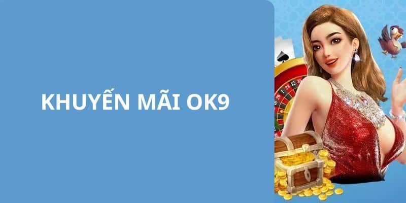 Chú ý cần biết khi nhận khuyến mãi OK9 