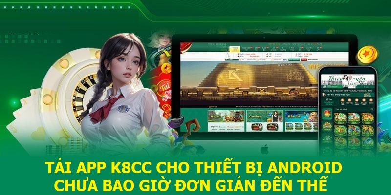 Tải app K8CC cho thiết bị Android chưa bao giờ đơn giản đến thế