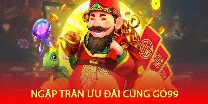 Các chương trình ưu đãi đặc sắc tại go99