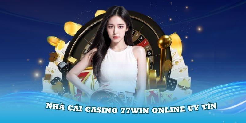 Nhà cái casino 77Win online uy tín